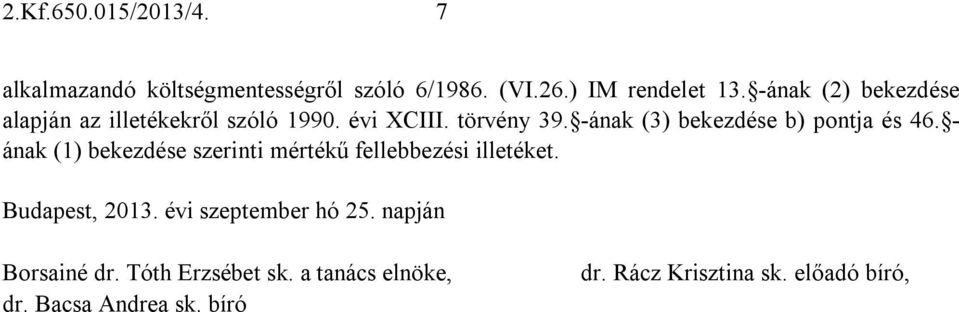 -ának (3) bekezdése b) pontja és 46. - ának (1) bekezdése szerinti mértékű fellebbezési illetéket.