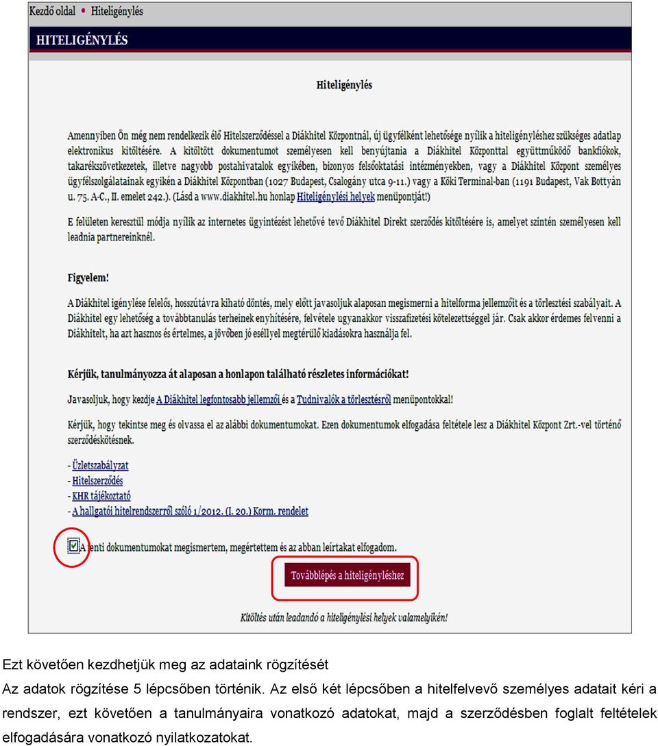 Az első két lépcsőben a hitelfelvevő személyes adatait kéri a rendszer,