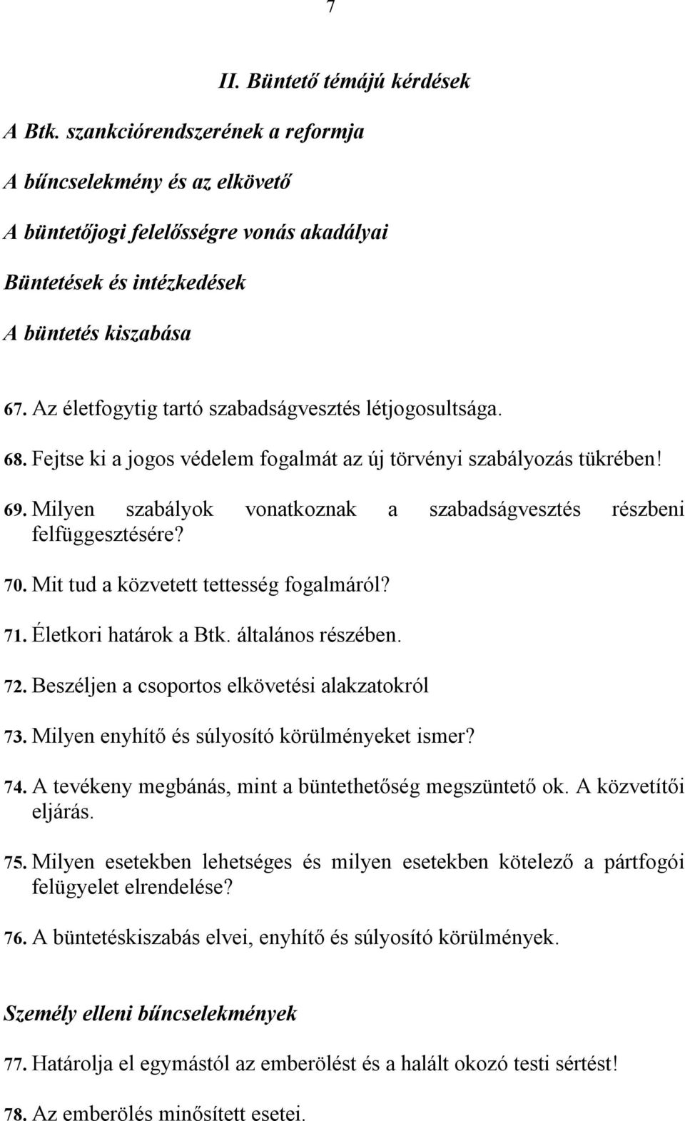 Milyen szabályok vonatkoznak a szabadságvesztés részbeni felfüggesztésére? 70. Mit tud a közvetett tettesség fogalmáról? 71. Életkori határok a Btk. általános részében. 72.