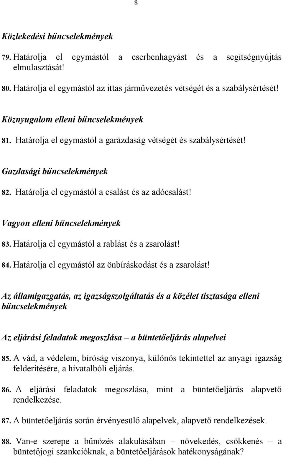 Vagyon elleni bűncselekmények 83. Határolja el egymástól a rablást és a zsarolást! 84. Határolja el egymástól az önbíráskodást és a zsarolást!