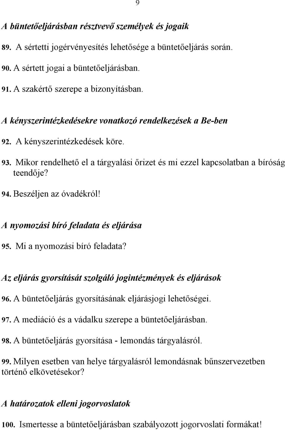 Beszéljen az óvadékról! A nyomozási bíró feladata és eljárása 95. Mi a nyomozási bíró feladata? Az eljárás gyorsítását szolgáló jogintézmények és eljárások 96.