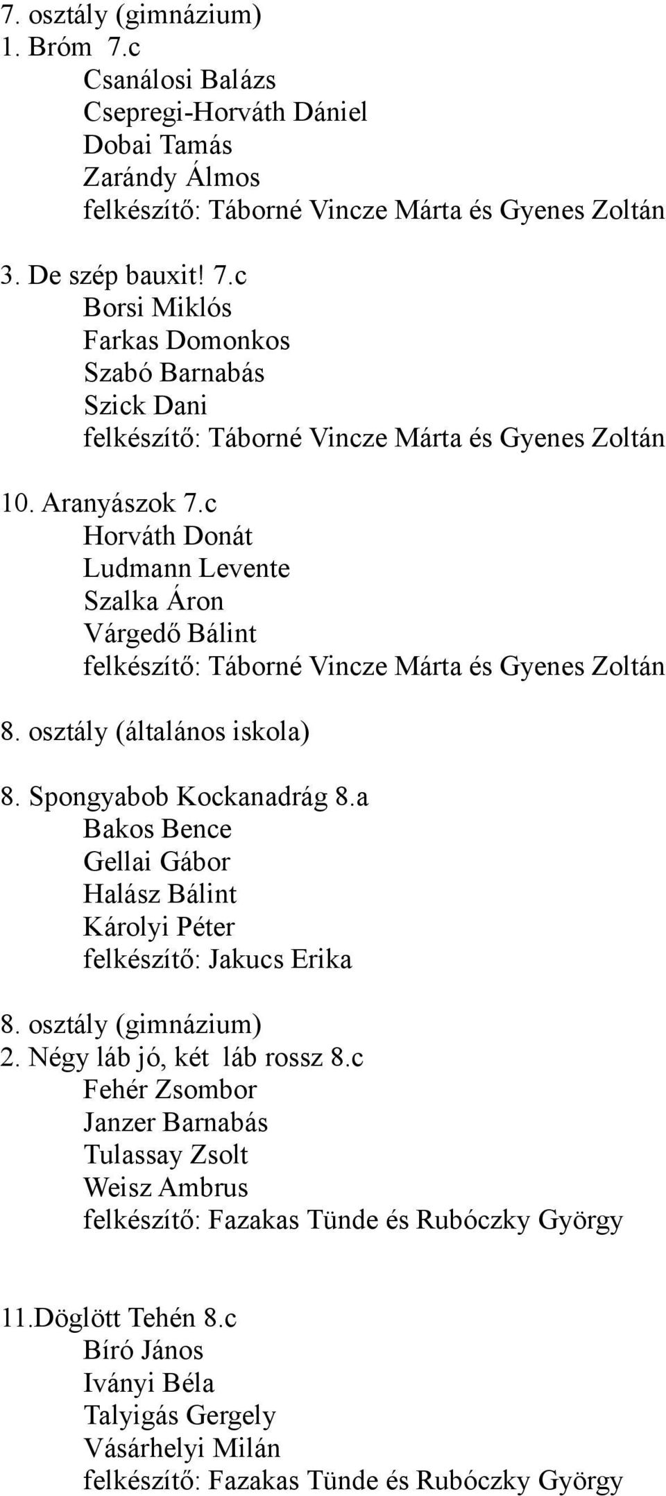 a Bakos Bence Gellai Gábor Halász Bálint Károlyi Péter felkészítő: Jakucs Erika 8. osztály (gimnázium) 2. Négy láb jó, két láb rossz 8.