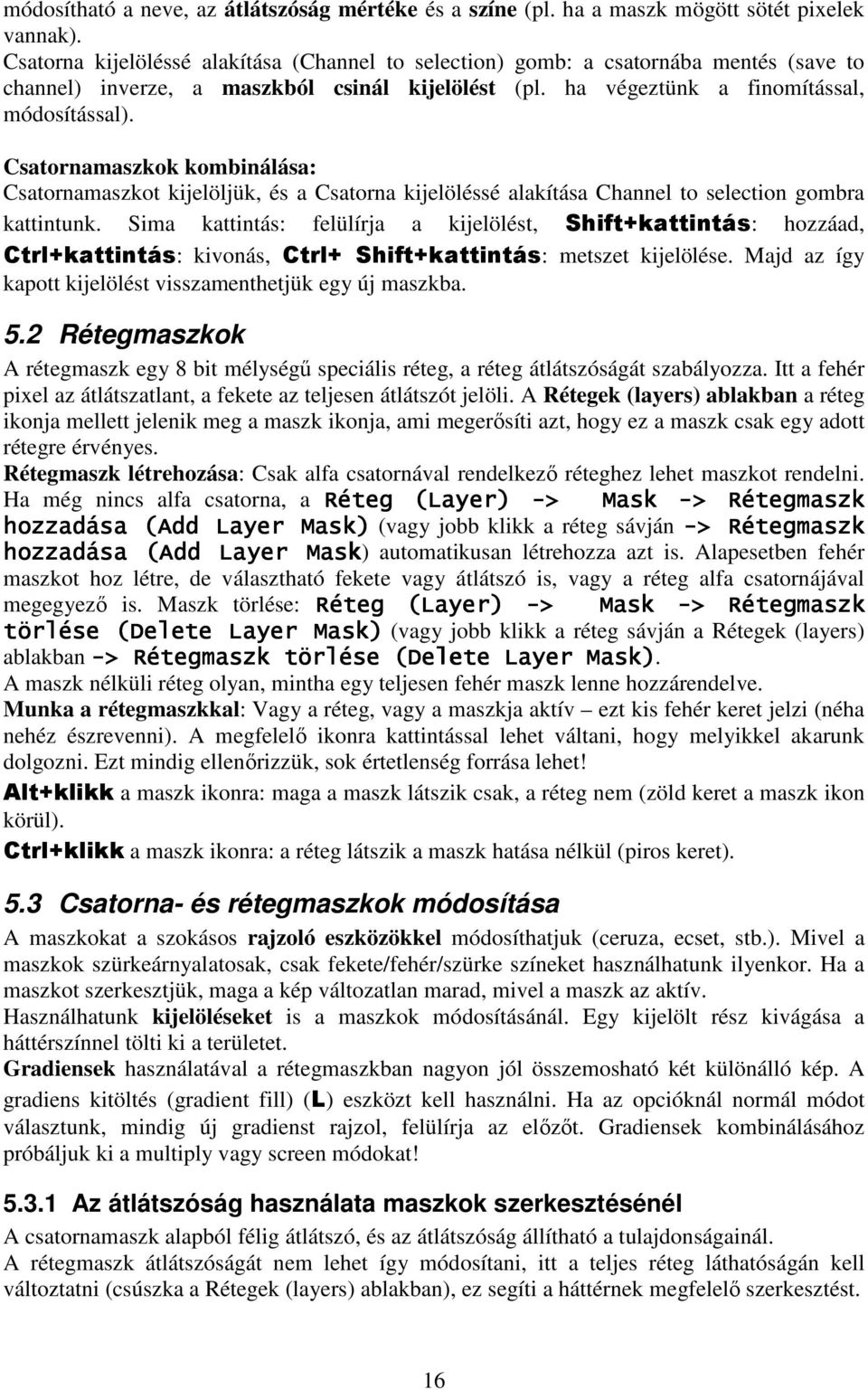 Csatornamaszkok kombinálása: Csatornamaszkot kijelöljük, és a Csatorna kijelöléssé alakítása Channel to selection gombra kattintunk.