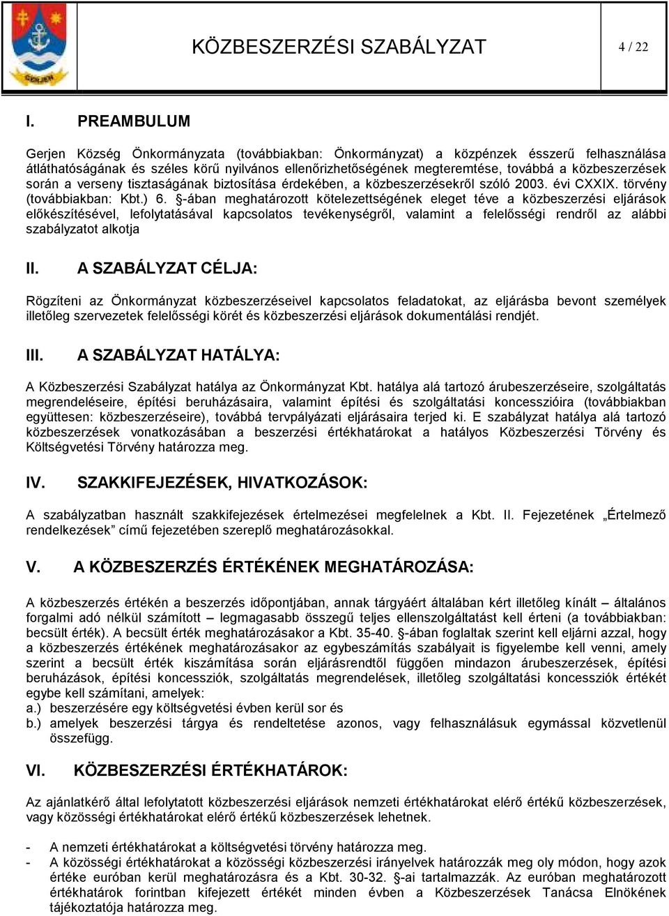 közbeszerzések során a verseny tisztaságának biztosítása érdekében, a közbeszerzésekrıl szóló 2003. évi CXXIX. törvény (továbbiakban: Kbt.) 6.