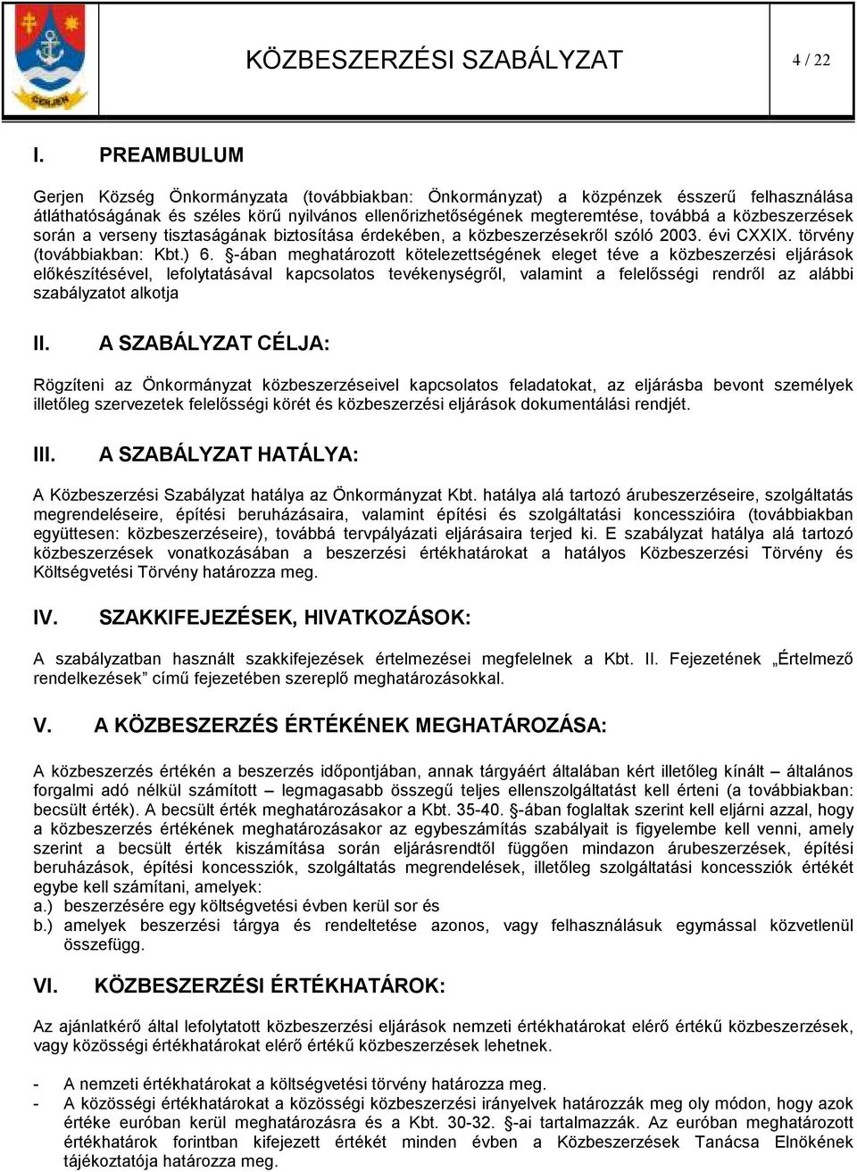 közbeszerzések során a verseny tisztaságának biztosítása érdekében, a közbeszerzésekrıl szóló 2003. évi CXXIX. törvény (továbbiakban: Kbt.) 6.