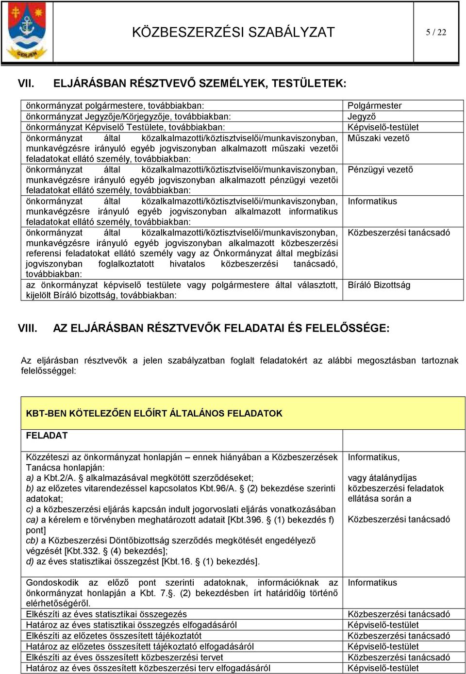 által közalkalmazotti/köztisztviselıi/munkaviszonyban, munkavégzésre irányuló egyéb jogviszonyban alkalmazott mőszaki vezetıi feladatokat ellátó személy, továbbiakban: önkormányzat által