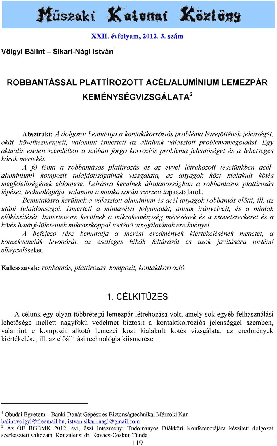 ismerteti az általunk választott problémamegoldást. Egy aktuális eseten szemlélteti a szóban forgó korróziós probléma jelentőségét és a lehetséges károk mértékét.