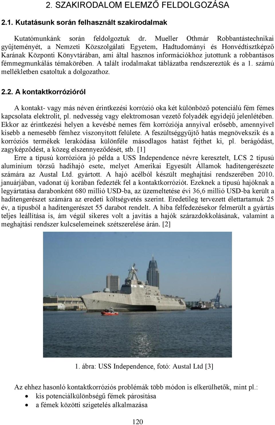robbantásos fémmegmunkálás témakörében. A talált irodalmakat táblázatba rendszereztük és a 1. számú mellékletben csatoltuk a dolgozathoz. 2.