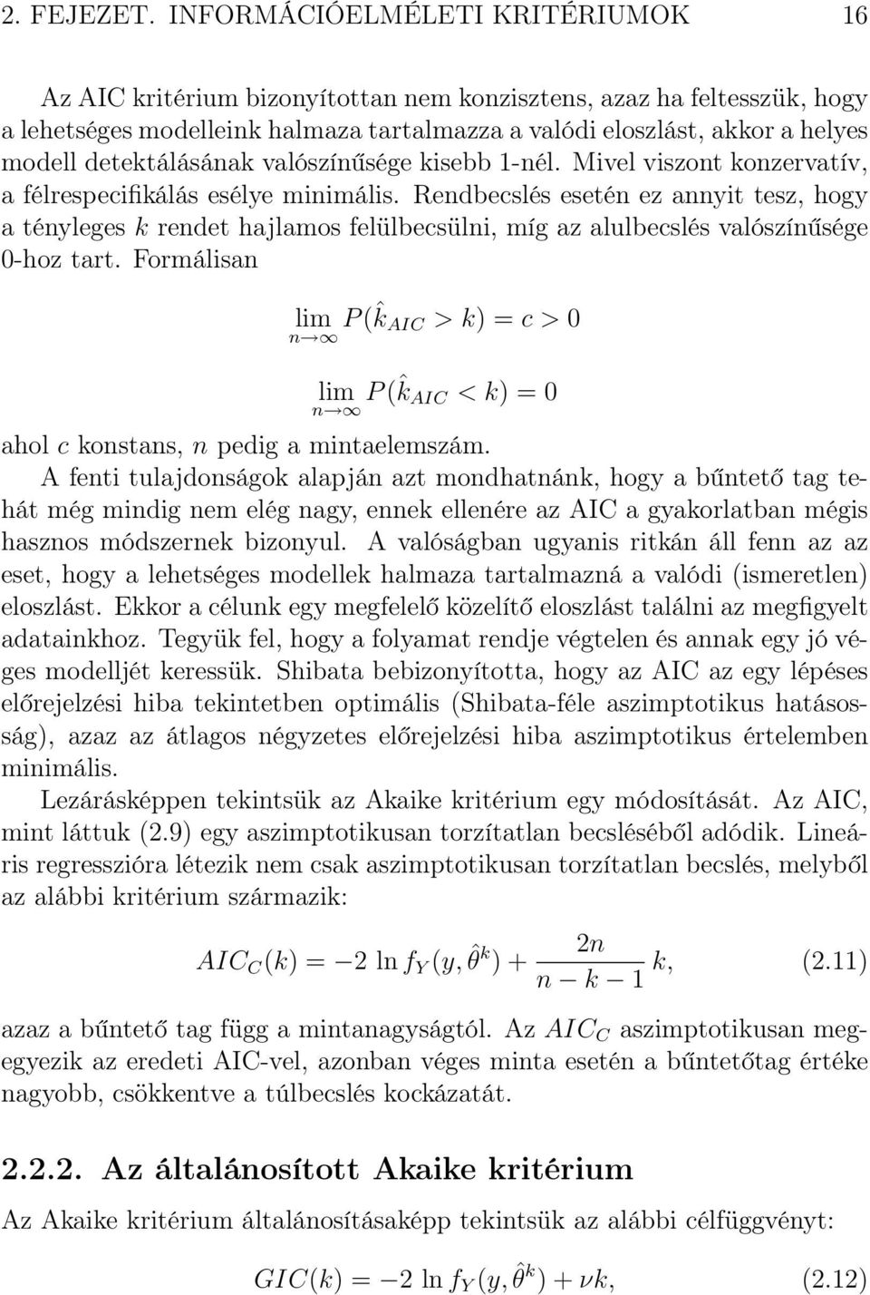 detektálásának valószínűsége kisebb 1-nél. Mivel viszont konzervatív, a félrespecifikálás esélye minimális.