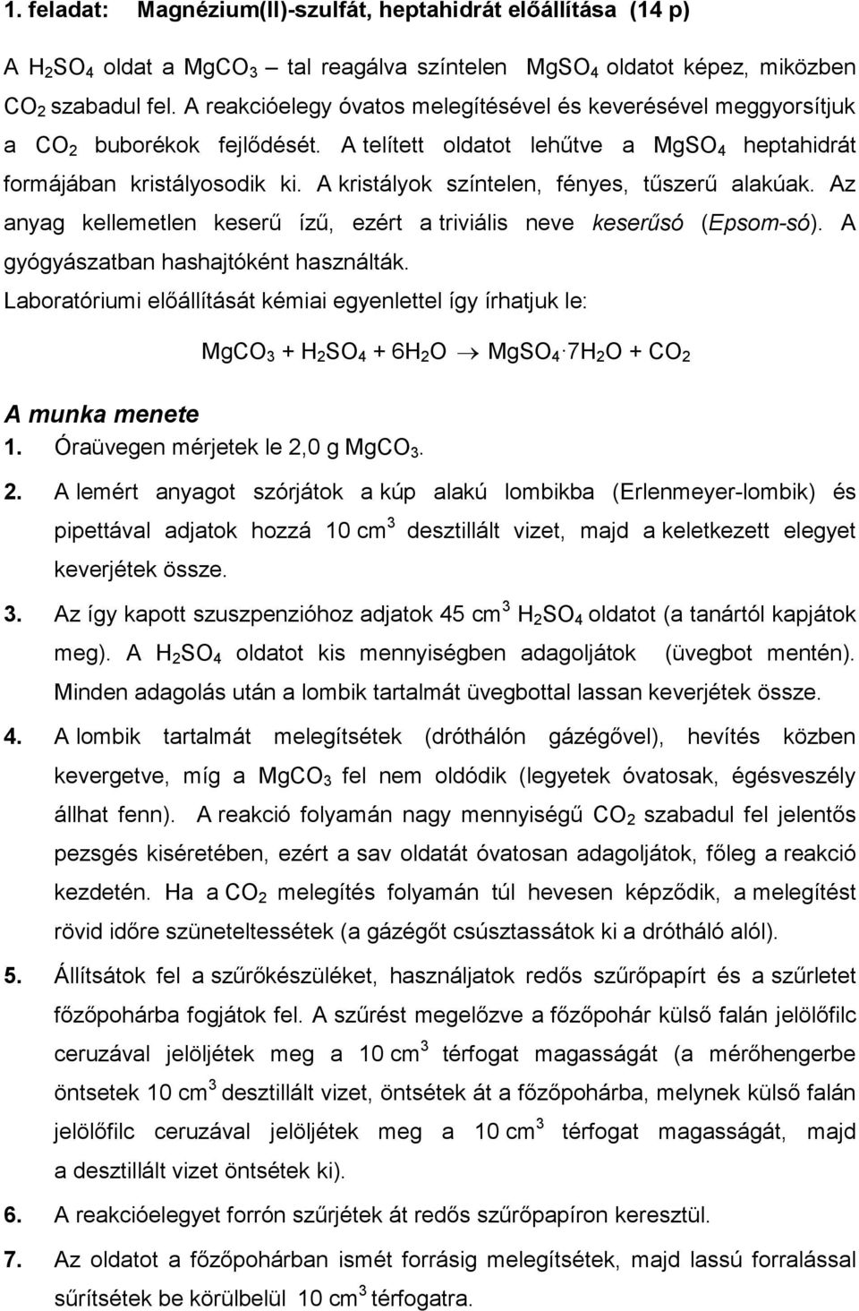 A kristályok színtelen, fényes, tűszerű alakúak. Az anyag kellemetlen keserű ízű, ezért a triviális neve keserűsó (Epsom-só). A gyógyászatban hashajtóként használták.
