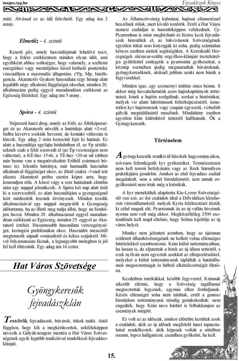 pontértéke visszaálljon a maximális állapotára. (Ψp, Mp, Intelligencia, Akaraterő) Gyakori használata (egy hónap alatt legalább négy alkalom) függőséget okozhat, minden 20.