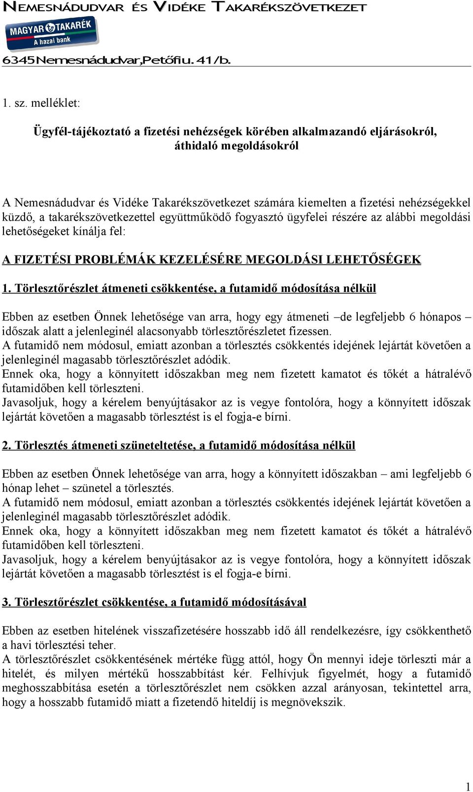 küzdő, a takarékszövetkezettel együttműködő fogyasztó ügyfelei részére az alábbi megoldási lehetőségeket kínálja fel: A FIZETÉSI PROBLÉMÁK KEZELÉSÉRE MEGOLDÁSI LEHETŐSÉGEK 1.