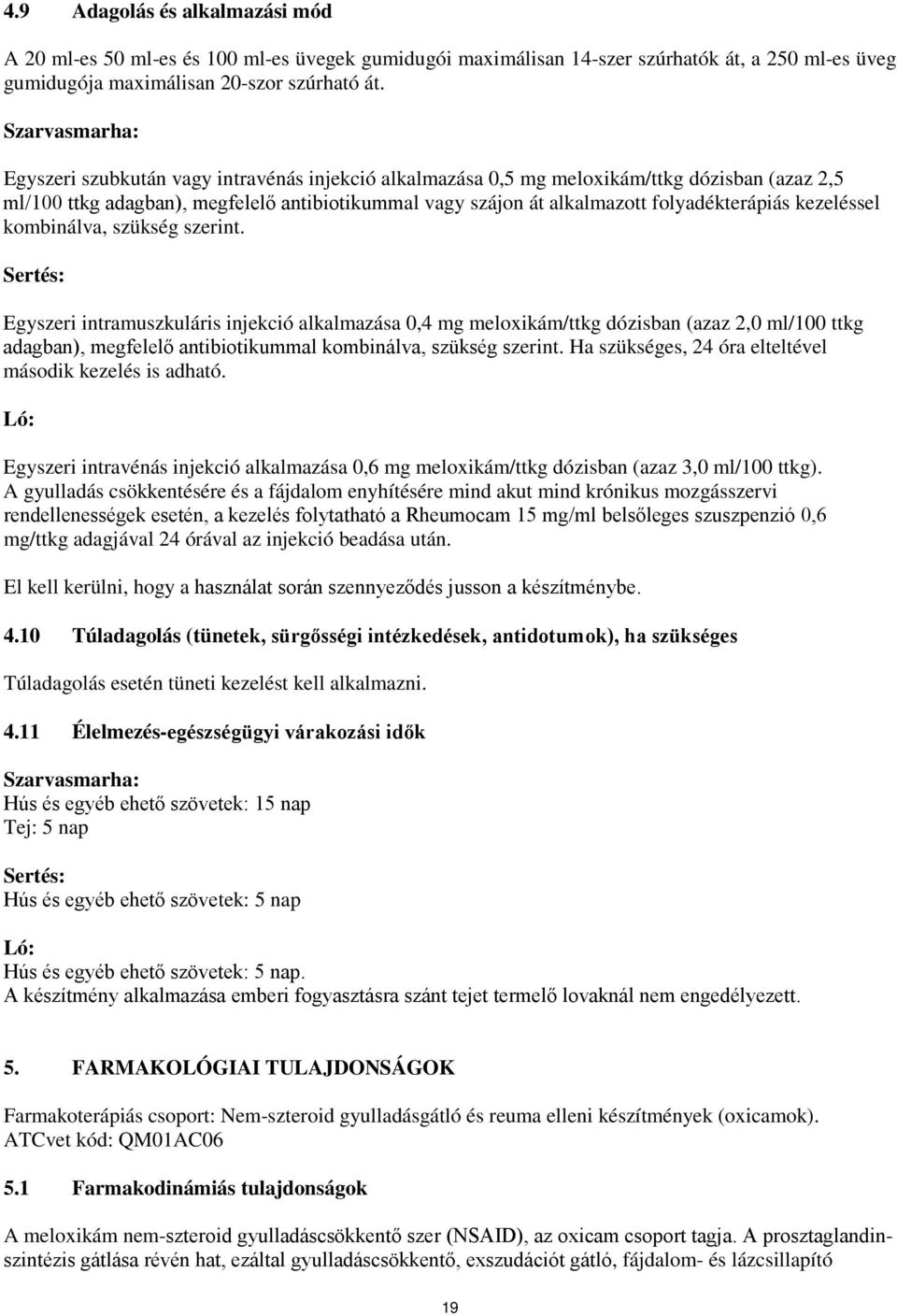 folyadékterápiás kezeléssel kombinálva, szükség szerint.