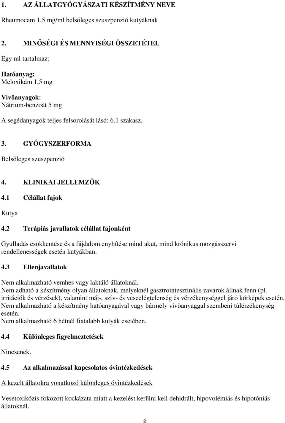 GYÓGYSZERFORMA Belsőleges szuszpenzió 4. KLINIKAI JELLEMZŐK 4.1 Célállat fajok Kutya 4.