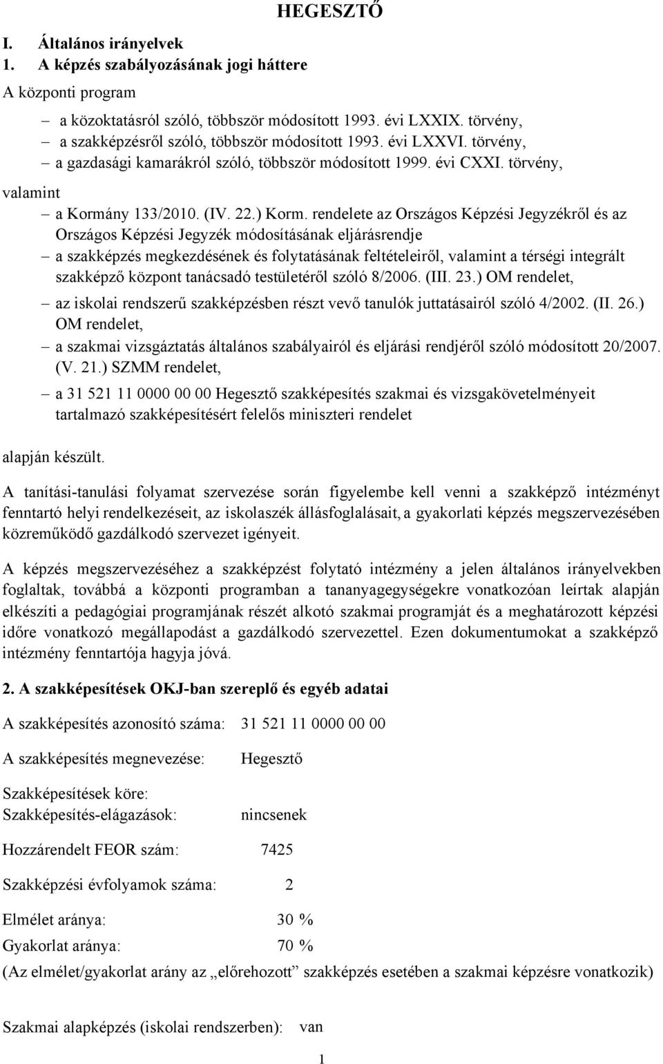 rendelete az Országos Képzési Jegyzékről és az Országos Képzési Jegyzék módosításának eljárásrendje a szakképzés megkezdésének és folytatásának feltételeiről, valamint a térségi integrált szakképző
