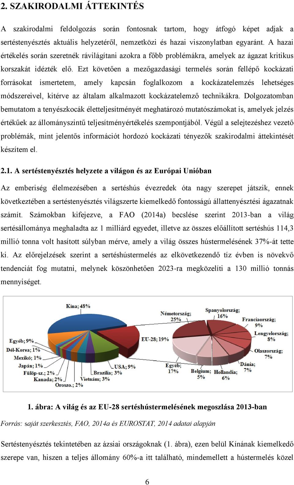 Ezt követően a mezőgazdasági termelés során fellépő kockázati forrásokat ismertetem, amely kapcsán foglalkozom a kockázatelemzés lehetséges módszereivel, kitérve az általam alkalmazott kockázatelemző