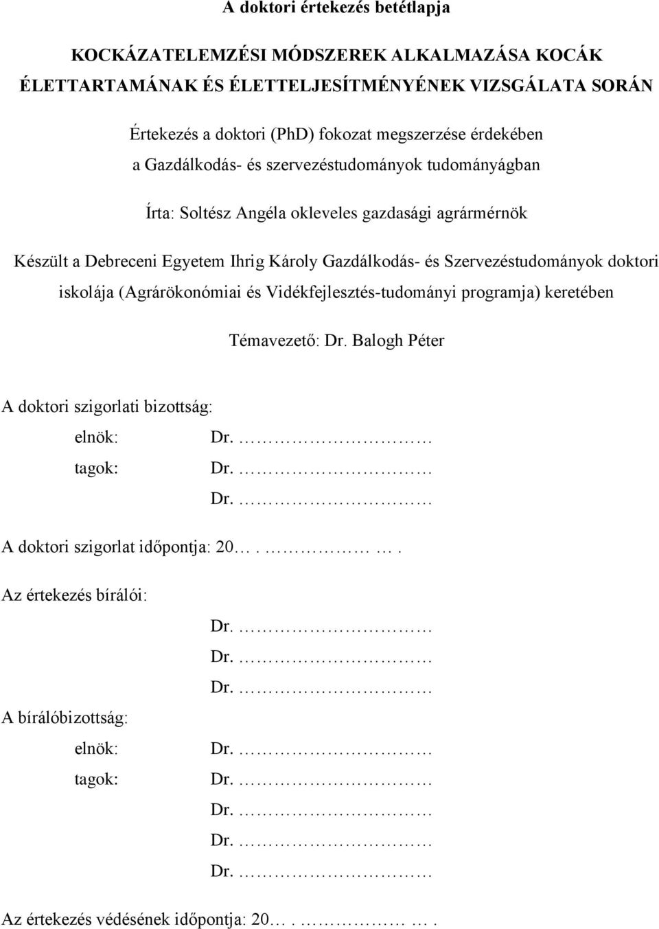 Gazdálkodás- és Szervezéstudományok doktori iskolája (Agrárökonómiai és Vidékfejlesztés-tudományi programja) keretében Témavezető: Dr.