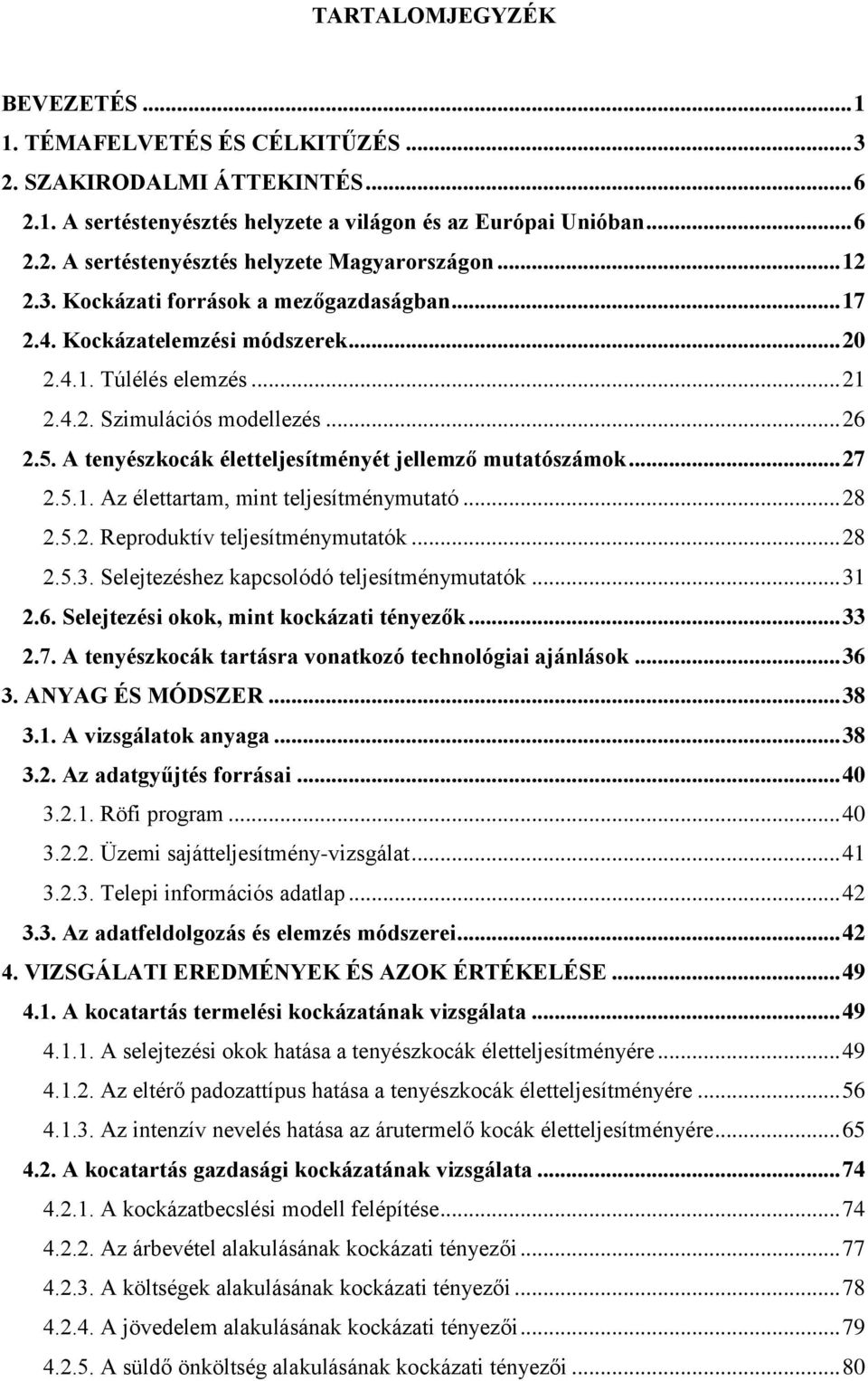 A tenyészkocák életteljesítményét jellemző mutatószámok... 27 2.5.1. Az élettartam, mint teljesítménymutató... 28 2.5.2. Reproduktív teljesítménymutatók... 28 2.5.3.
