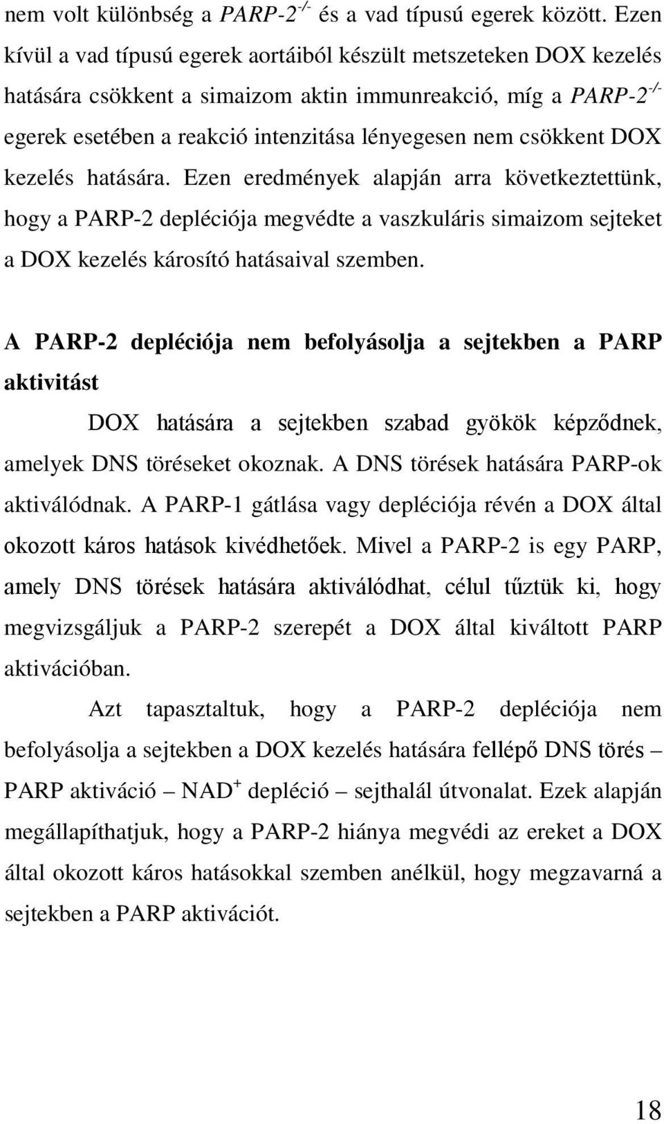 csökkent DOX kezelés hatására. Ezen eredmények alapján arra következtettünk, hogy a PARP-2 depléciója megvédte a vaszkuláris simaizom sejteket a DOX kezelés károsító hatásaival szemben.