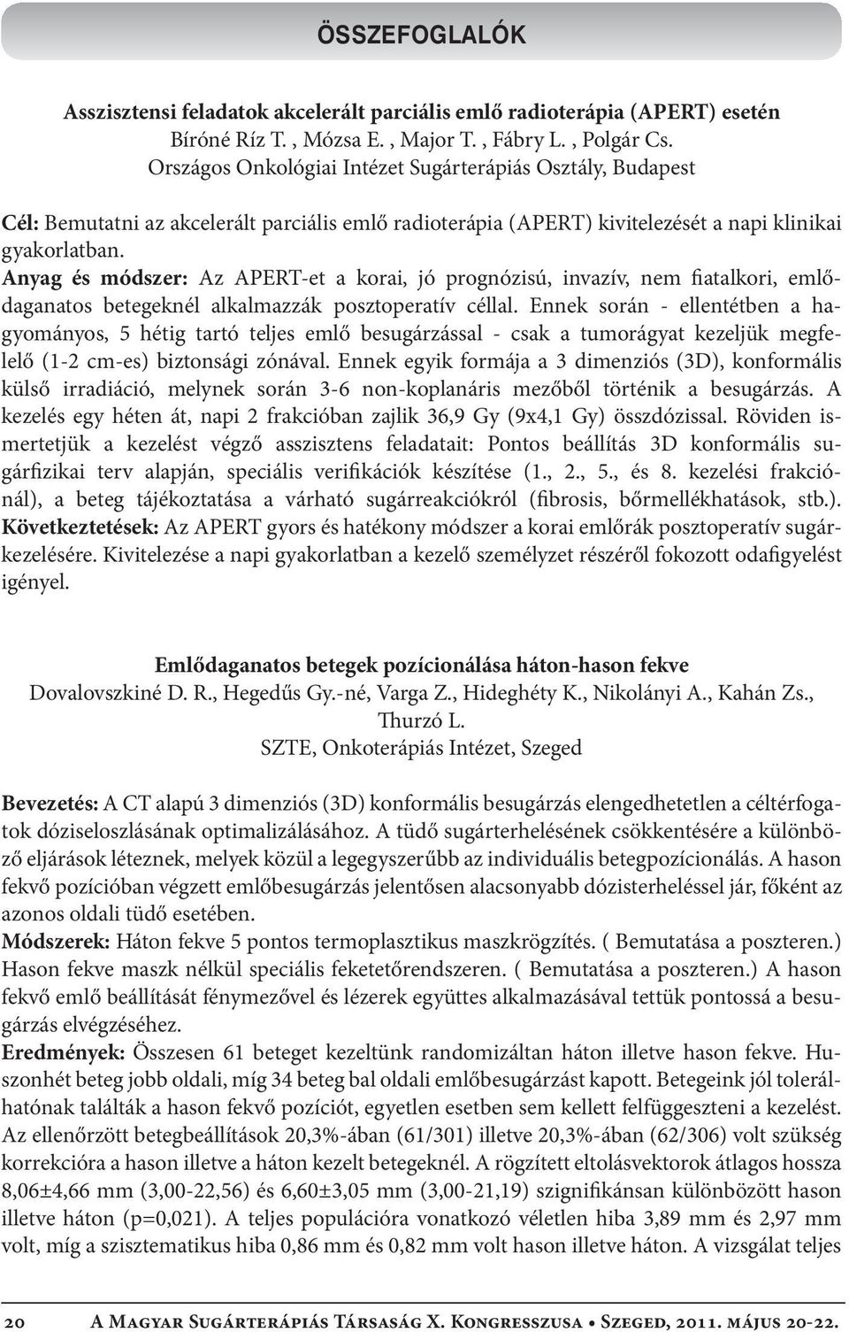Anyag és módszer: Az APERT-et a korai, jó prognózisú, invazív, nem fiatalkori, emlődaganatos betegeknél alkalmazzák posztoperatív céllal.