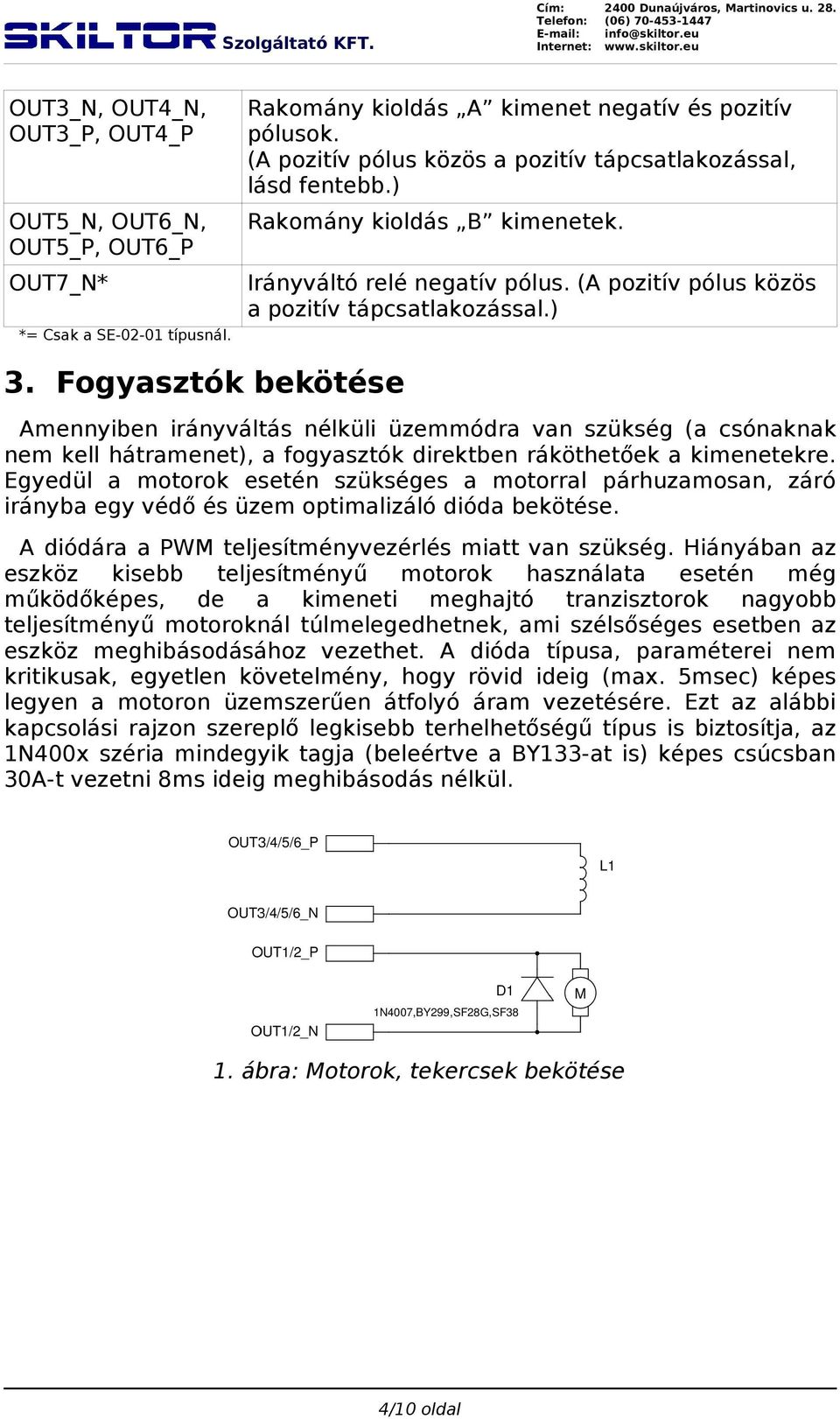 Fogyasztók bekötése Amennyiben irányváltás nélküli üzemmódra van szükség (a csónaknak nem kell hátramenet), a fogyasztók direktben ráköthetőek a kimenetekre.