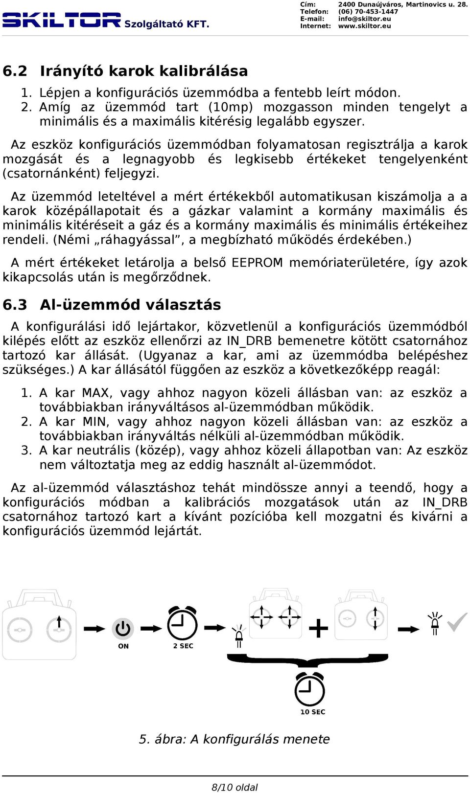 Az eszköz konfigurációs üzemmódban folyamatosan regisztrálja a karok mozgását és a legnagyobb és legkisebb értékeket tengelyenként (csatornánként) feljegyzi.