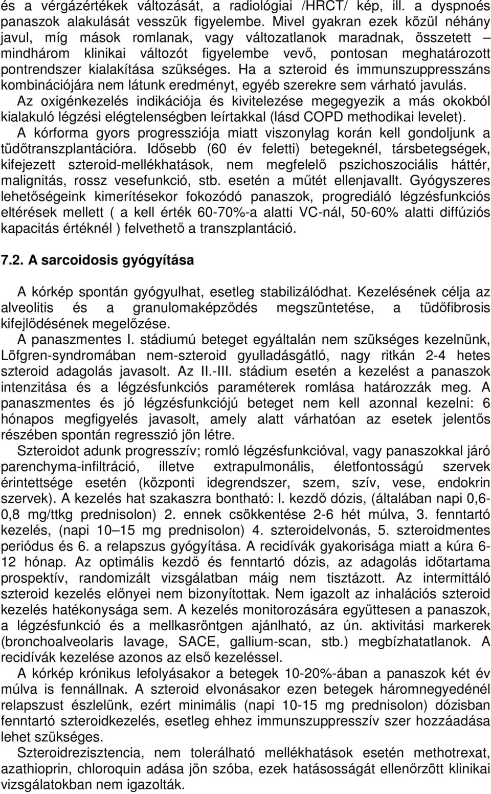 szükséges. Ha a szteroid és immunszuppresszáns kombinációjára nem látunk eredményt, egyéb szerekre sem várható javulás.