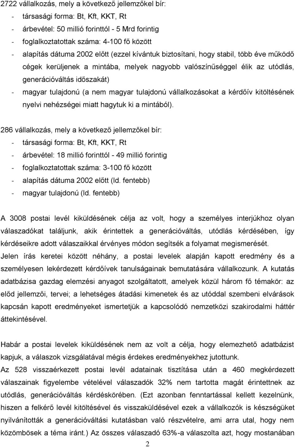 magyar tulajdonú vállalkozásokat a kérdőív kitöltésének nyelvi nehézségei miatt hagytuk ki a mintából).