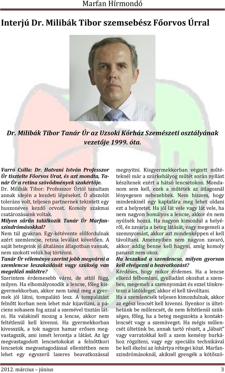 Ő abszolút toleráns volt, teljesen partnernek tekintett egy huszonéves kezdő orvost. Komoly szakmai csatározásaink voltak. Milyen sűrűn találkozik Tanár Úr Marfanszindrómásokkal? Nem túl gyakran.