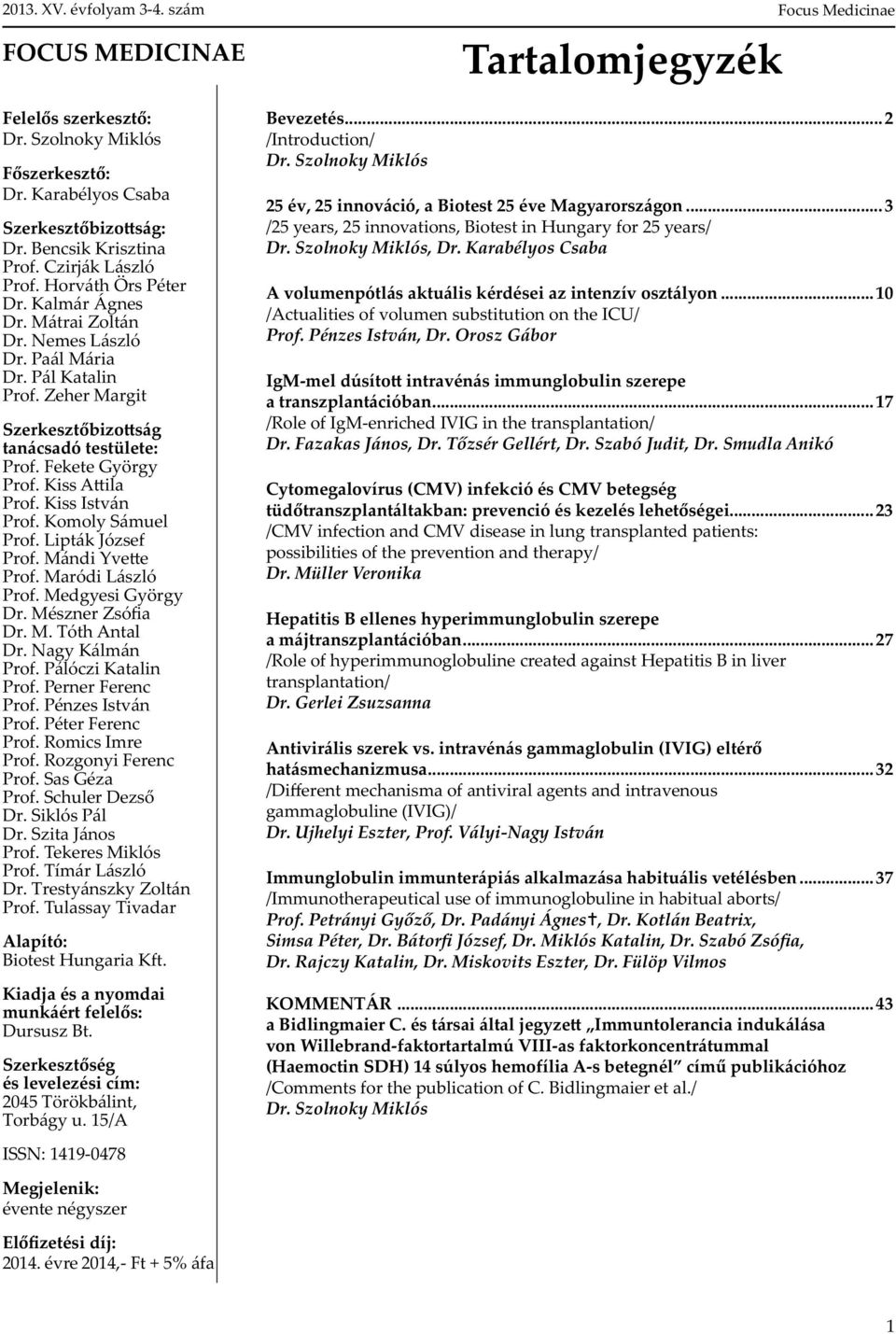 Komoly Sámuel Prof. Lipták József Prof. Mándi Yve e Prof. Maródi László Prof. Medgyesi György Dr. Mészner Zsó a Dr. M. Tóth Antal Dr. Nagy Kálmán Prof. Pálóczi Katalin Prof. Perner Ferenc Prof.