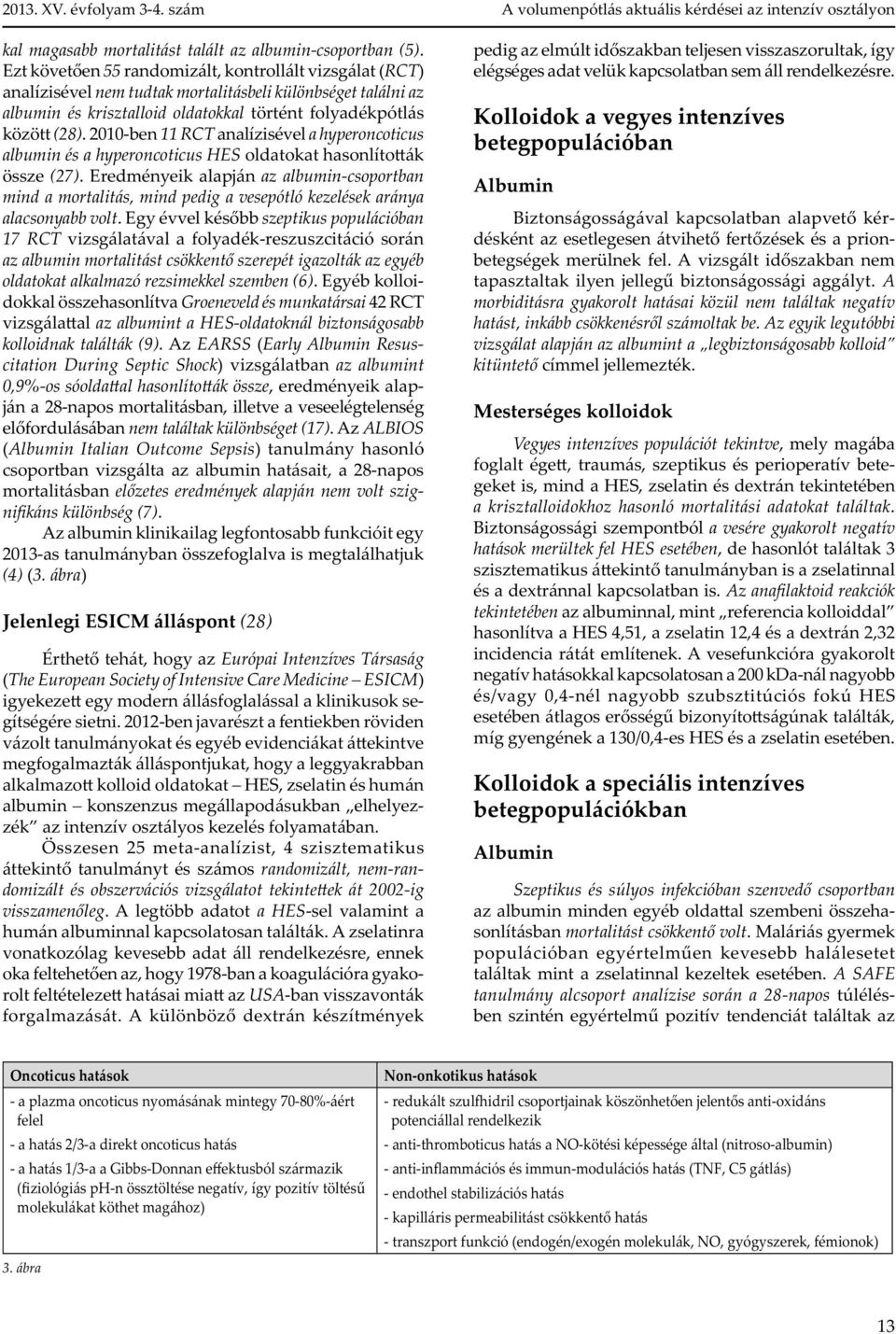 2010-ben 11 RCT analízisével a hyperoncoticus albumin és a hyperoncoticus HES oldatokat hasonlíto ák össze (27).