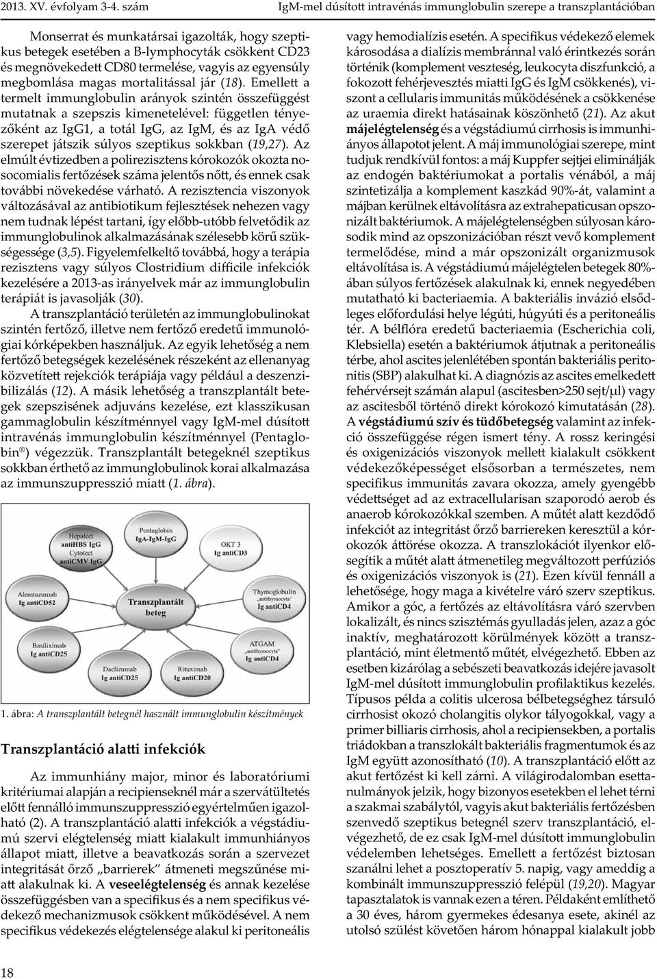Emelle a termelt immunglobulin arányok szintén összefüggést mutatnak a szepszis kimenetelével: független tényez ként az IgG1, a totál IgG, az IgM, és az IgA véd szerepet játszik súlyos szeptikus