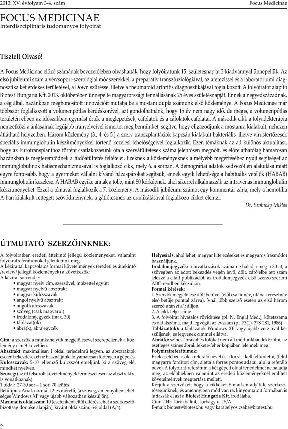 Az els jubileumi szám a vércsoport-szerológiai módszerekkel, a preparatív transzfuziológiával, az aferezissel és a laboratóriumi diagnosztika két érdekes területével, a Down sz réssel illetve a