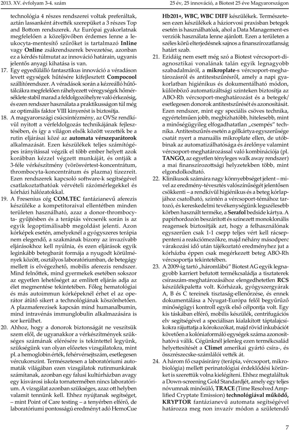 határain, ugyanis jelent s anyagi kihatása is van. 17. Egy egyedülálló fantasztikus innováció a véradáson levett egységek h tésére kifejlesztett Compocool szállítórendszer.