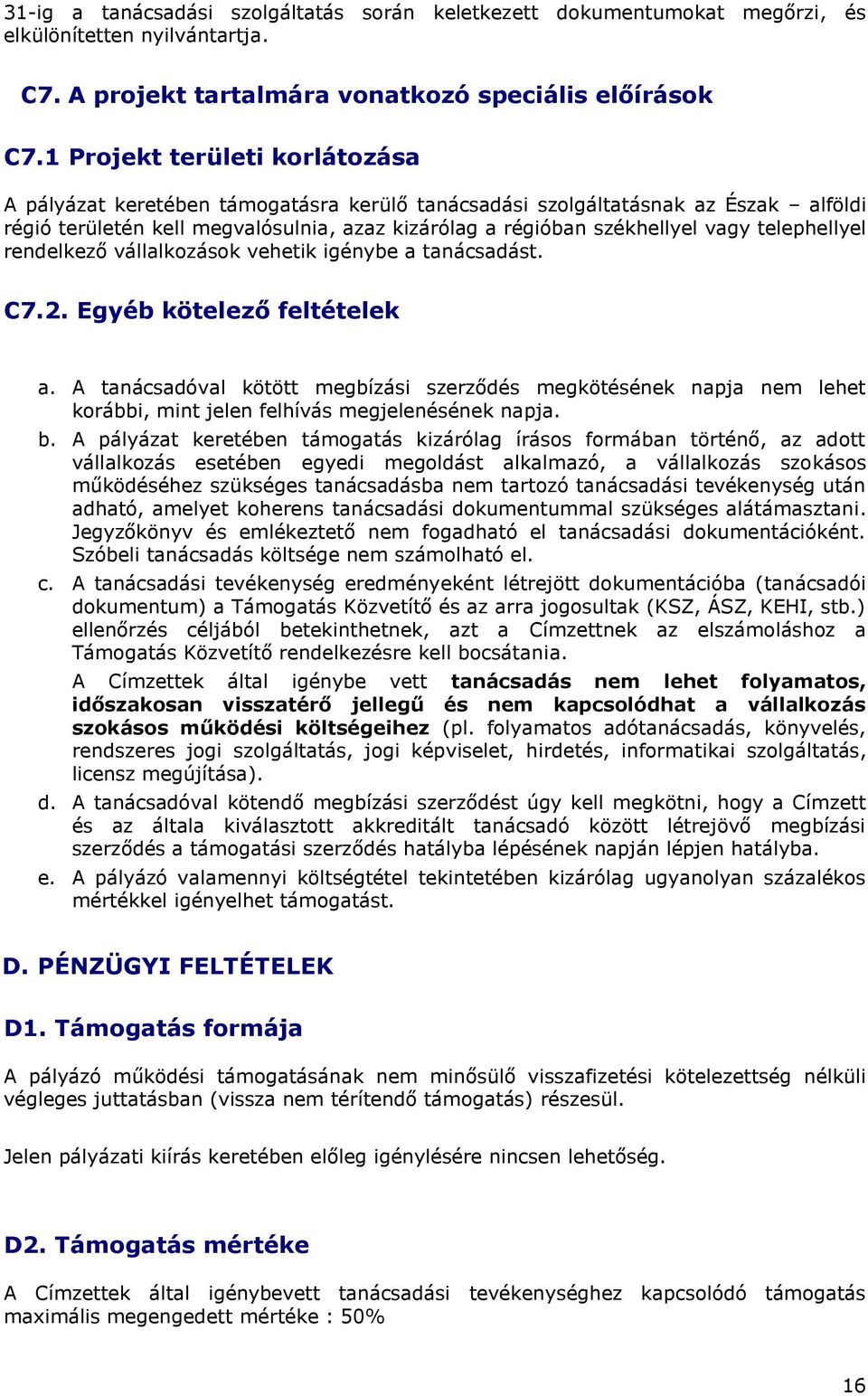 telephellyel rendelkező vállalkozások vehetik igénybe a tanácsadást. C7.2. Egyéb kötelező feltételek a.