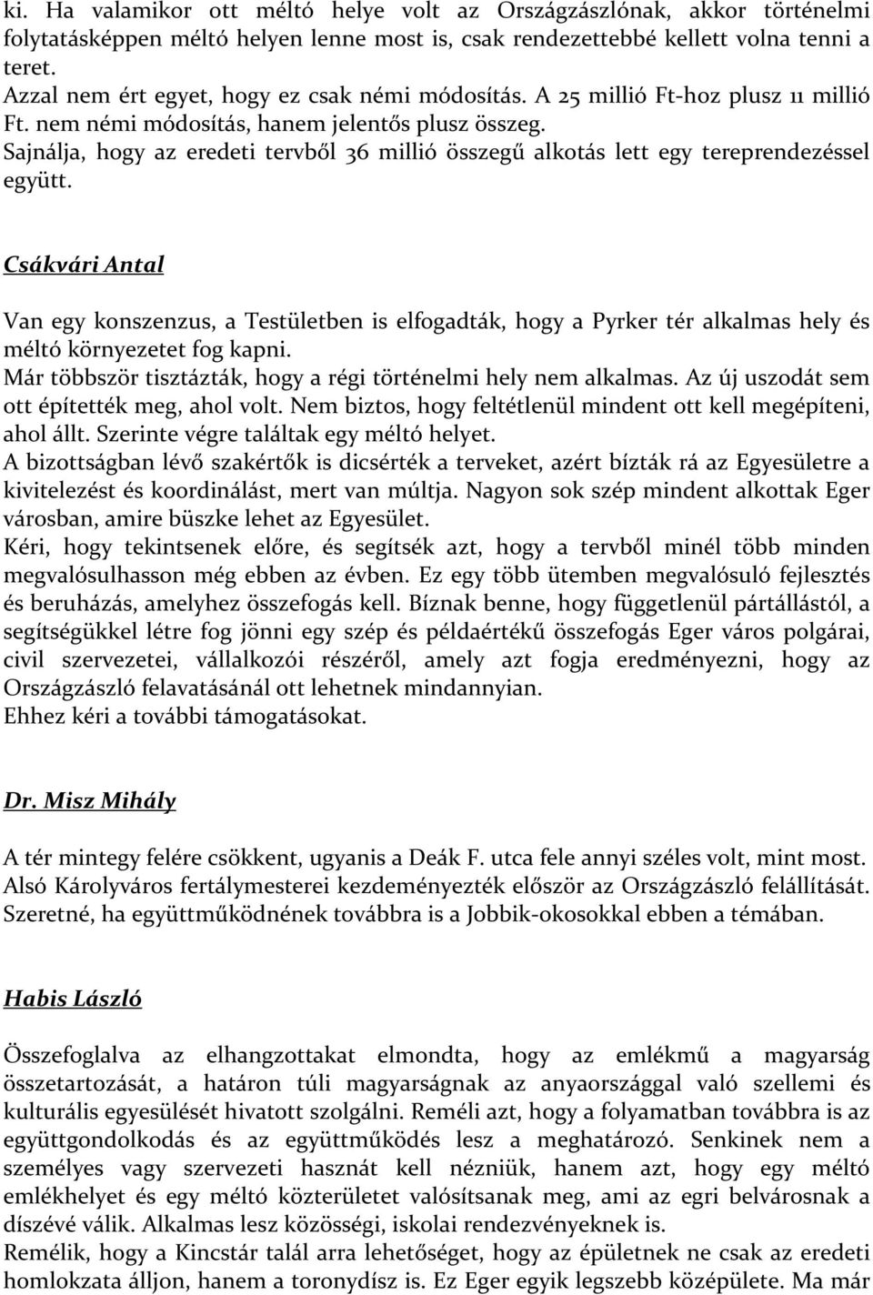 Sajnálja, hogy az eredeti tervből 36 millió összegű alkotás lett egy tereprendezéssel együtt.