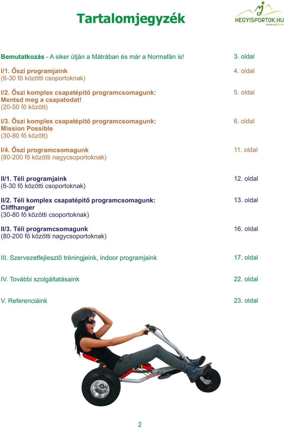 Őszi programcsomagunk (80-200 fő közötti nagycsoportoknak) 11. oldal II/1. Téli programjaink (6-30 fő közötti csoportoknak) 12. oldal II/2.