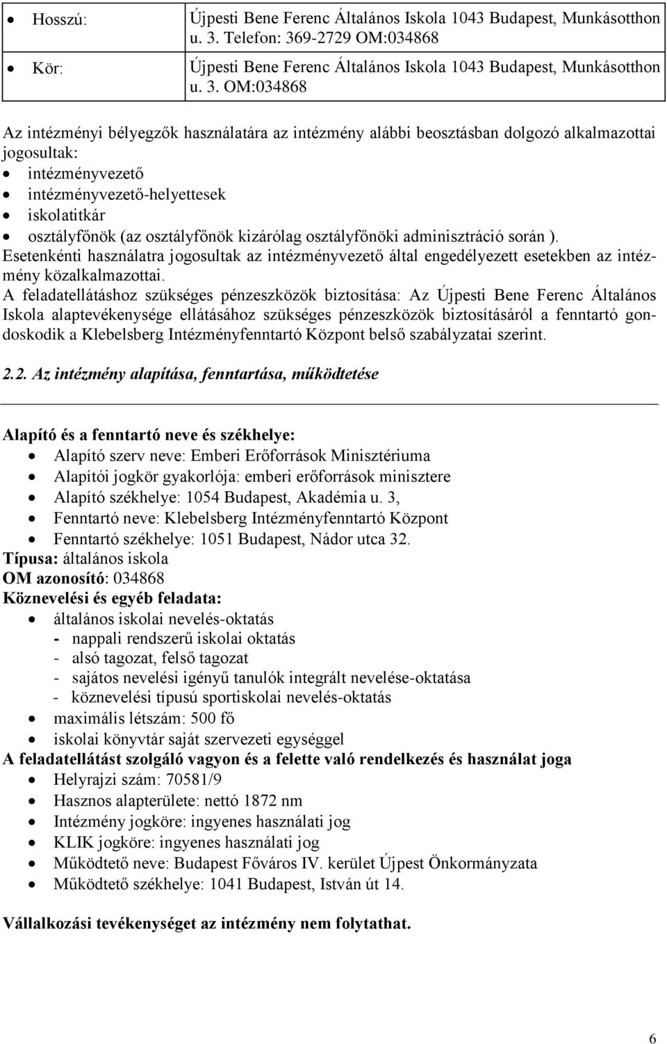 9-2729 OM:034868 Kör: Újpesti Bene Ferenc Általános Iskola 1043 Budapest, Munkásotthon u. 3.