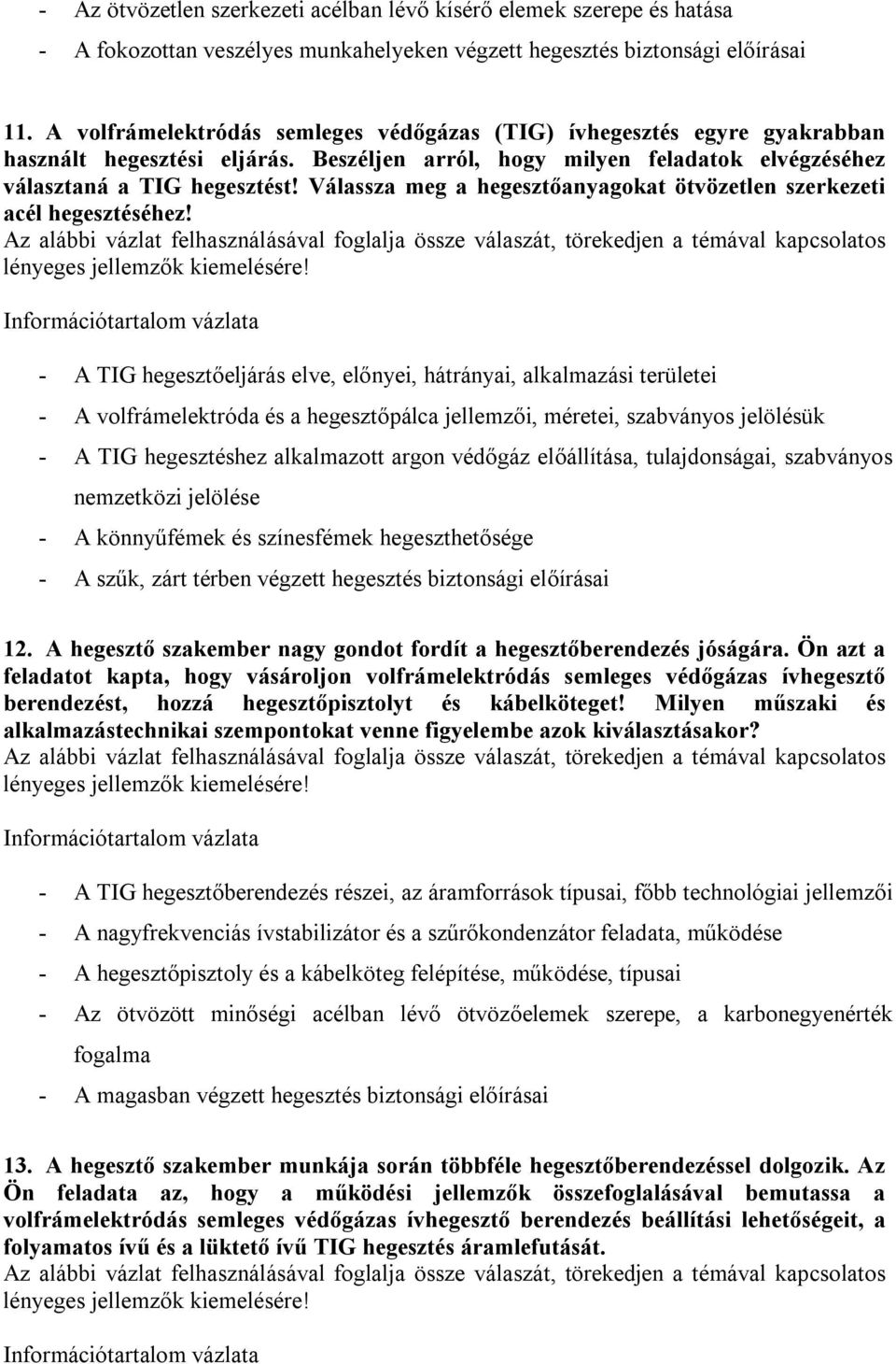 Válassza meg a hegesztőanyagokat ötvözetlen szerkezeti acél hegesztéséhez!