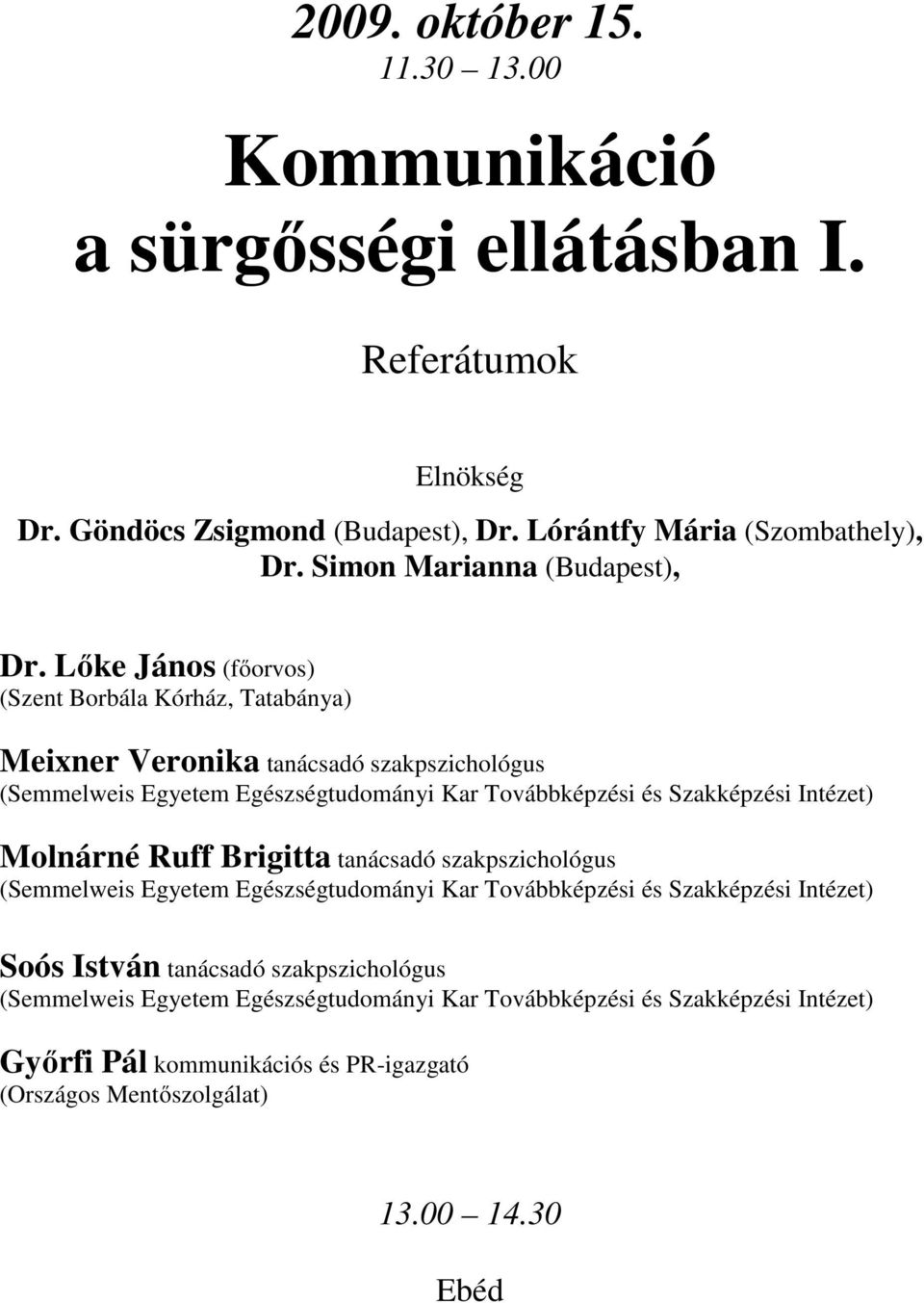 Lőke János (főorvos) (Szent Borbála Kórház, Tatabánya) Meixner Veronika tanácsadó szakpszichológus (Semmelweis Egyetem Egészségtudományi Kar Továbbképzési és Szakképzési