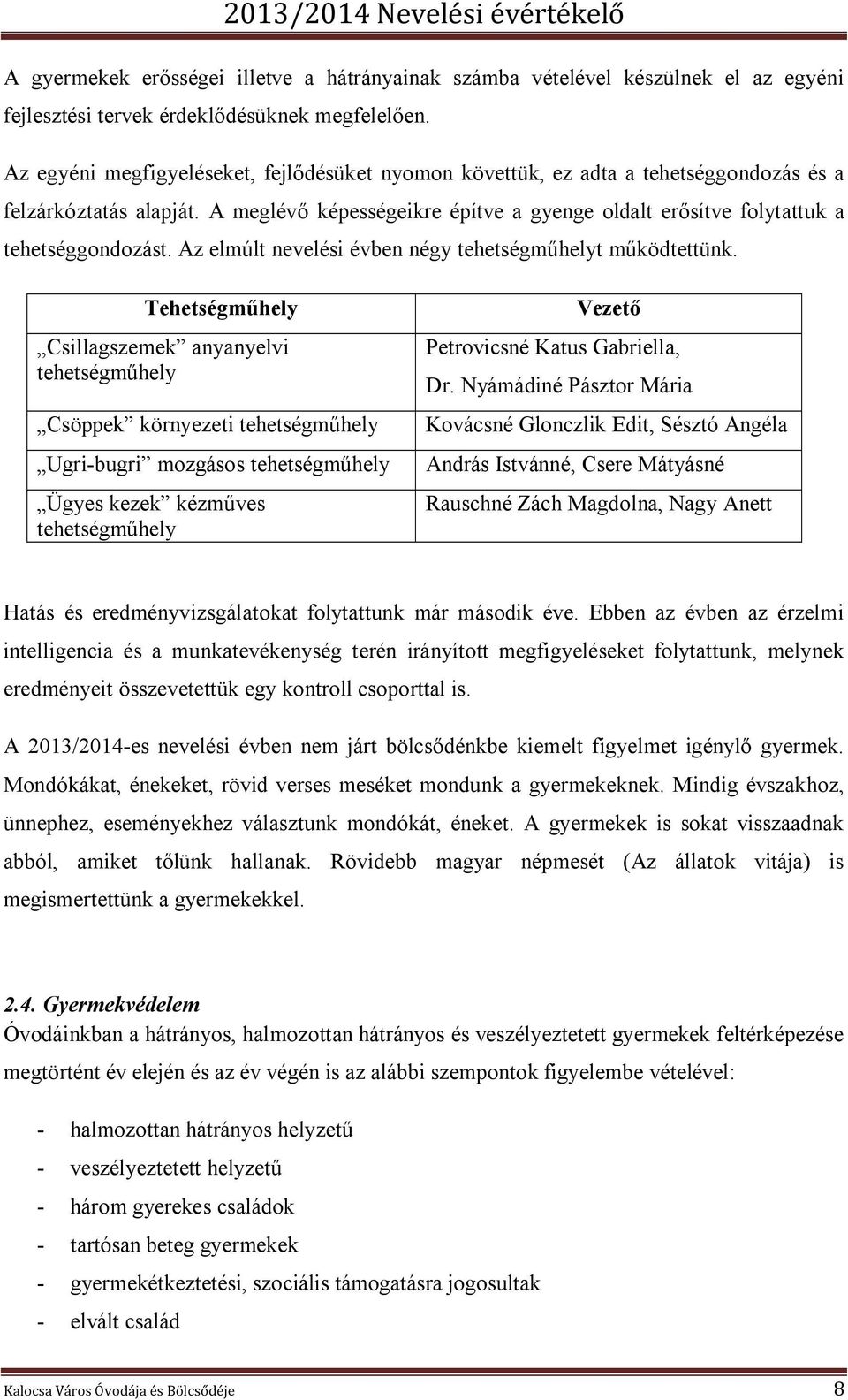 Az elmúlt nevelési évben négy tehetségműhelyt működtettünk.