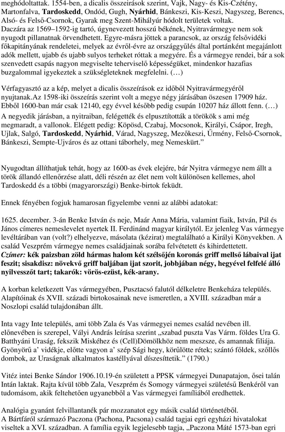 Szent-Mihályúr hódolt területek voltak. Daczára az 1569 1592-ig tartó, úgynevezett hosszú békének, Nyitravármegye nem sok nyugodt pillanatnak örvendhetett.
