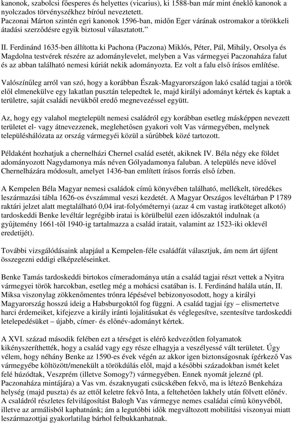 Ferdinánd 1635-ben állította ki Pachona (Paczona) Miklós, Péter, Pál, Mihály, Orsolya és Magdolna testvérek részére az adománylevelet, melyben a Vas vármegyei Paczonaháza falut és az abban található