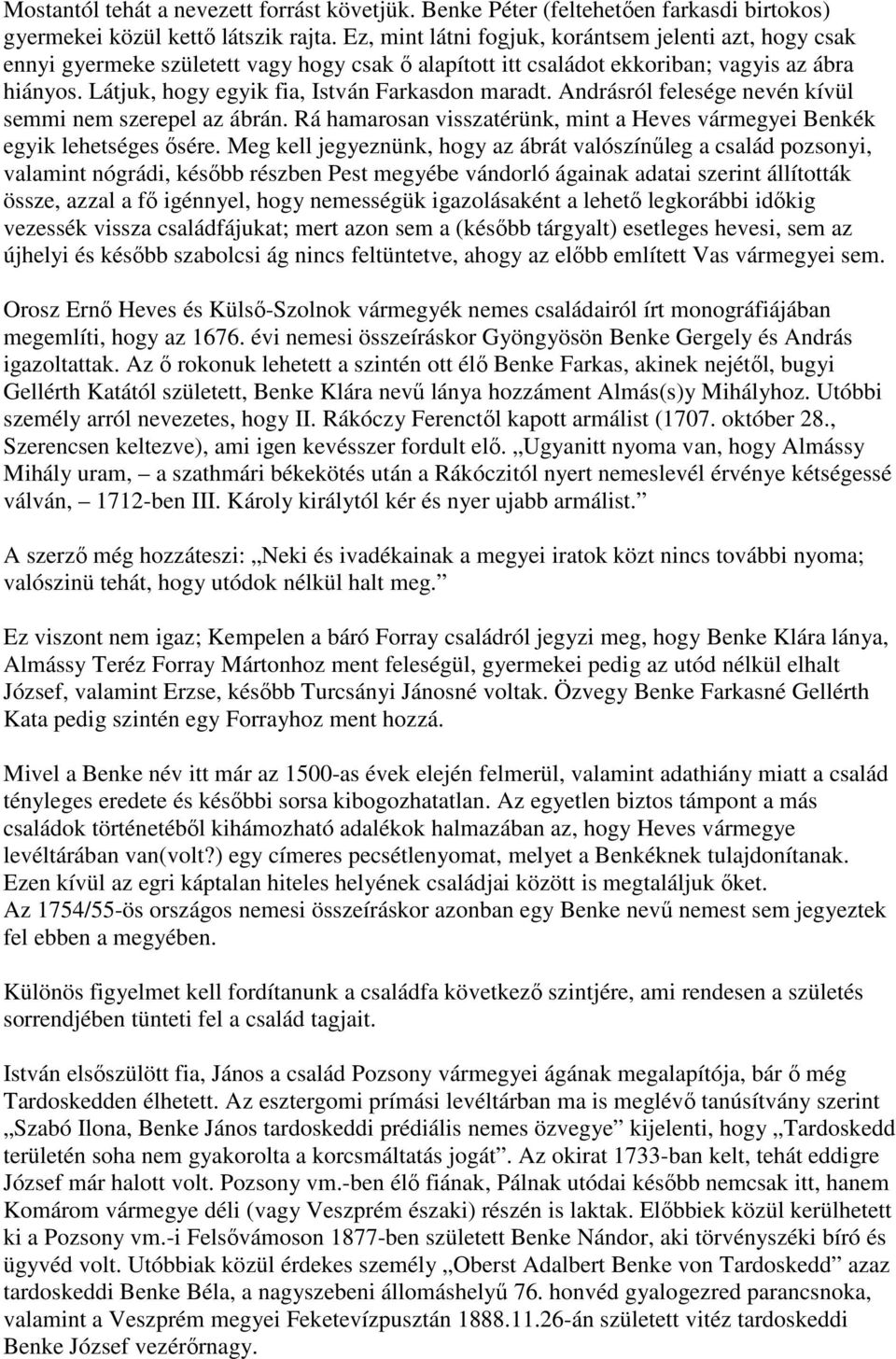 Látjuk, hogy egyik fia, István Farkasdon maradt. Andrásról felesége nevén kívül semmi nem szerepel az ábrán. Rá hamarosan visszatérünk, mint a Heves vármegyei Benkék egyik lehetséges ősére.