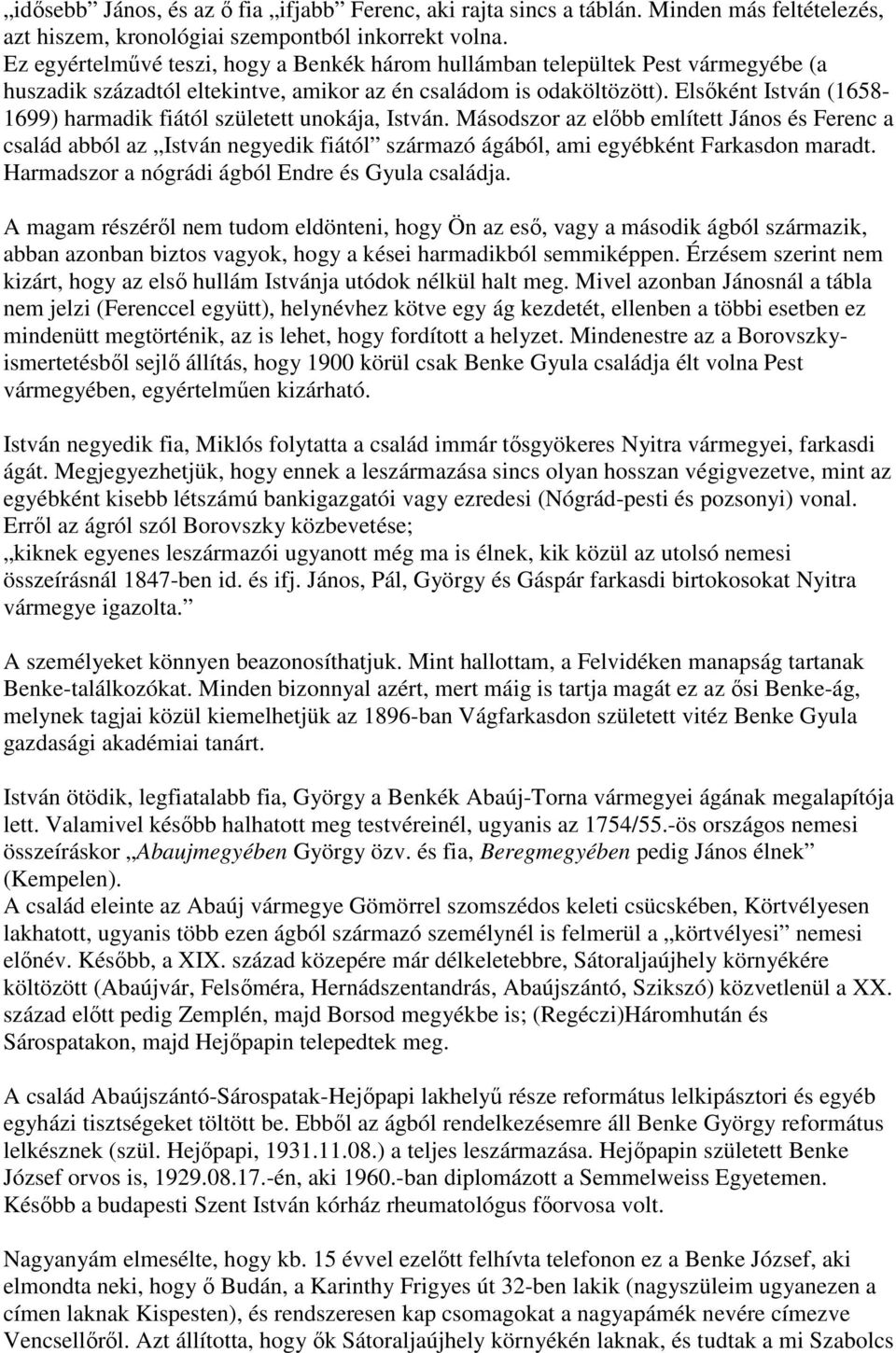 Elsőként István (1658-1699) harmadik fiától született unokája, István.