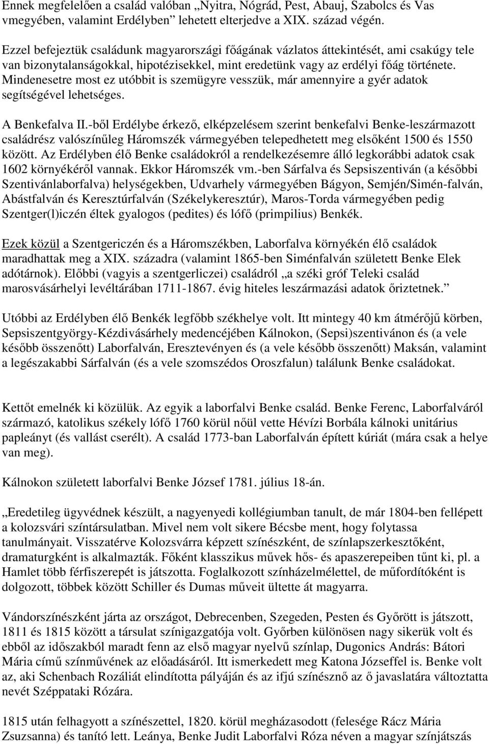 Mindenesetre most ez utóbbit is szemügyre vesszük, már amennyire a gyér adatok segítségével lehetséges. A Benkefalva II.