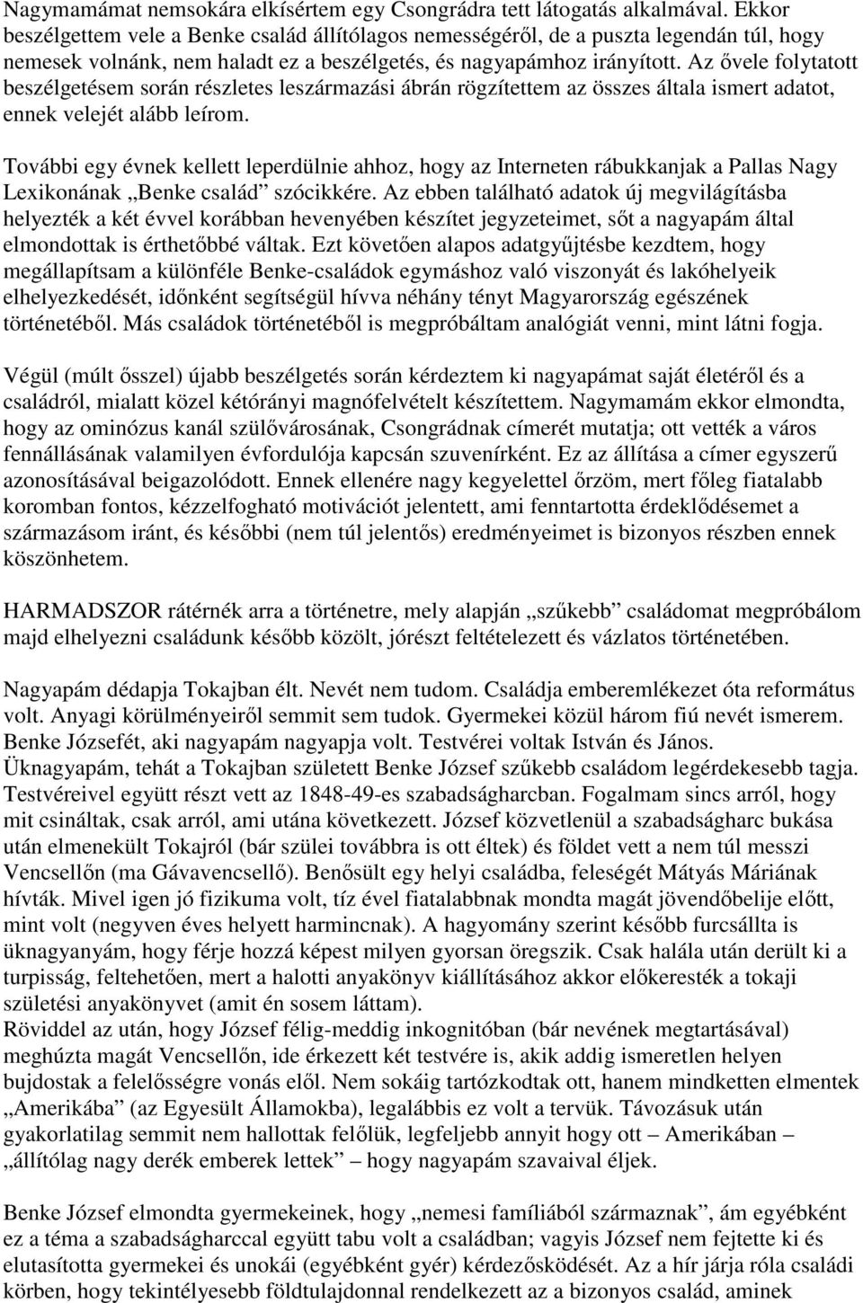 Az ővele folytatott beszélgetésem során részletes leszármazási ábrán rögzítettem az összes általa ismert adatot, ennek velejét alább leírom.