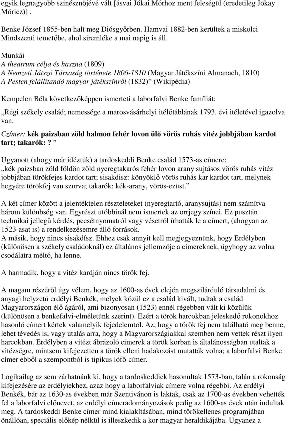 Munkái A theatrum célja és haszna (1809) A Nemzeti Játszó Társaság története 1806-1810 (Magyar Játékszíni Almanach, 1810) A Pesten felállítandó magyar játékszínről (1832) (Wikipédia) Kempelen Béla