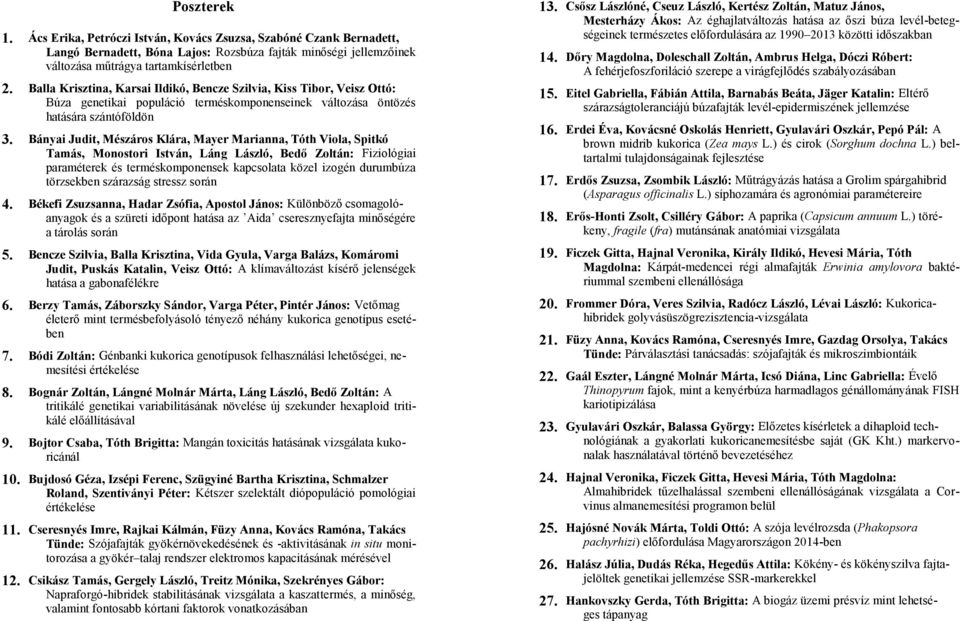 Bányai Judit, Mészáros Klára, Mayer Marianna, Tóth Viola, Spitkó Tamás, Monostori István, Láng László, Bedő Zoltán: Fiziológiai paraméterek és terméskomponensek kapcsolata közel izogén durumbúza