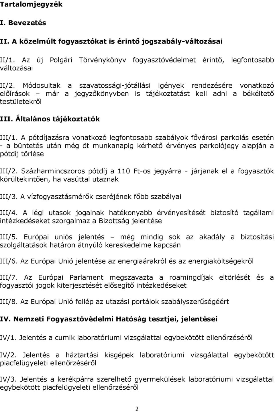 A pótdíjazásra vonatkozó legfontosabb szabályok fővárosi parkolás esetén - a büntetés után még öt munkanapig kérhető érvényes parkolójegy alapján a pótdíj törlése III/2.